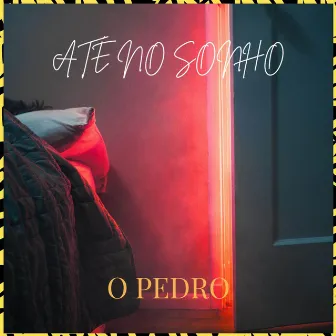 Até no Sonho by O Pedro