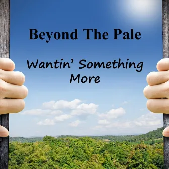 Wantin' Something More by Beyond The Pale