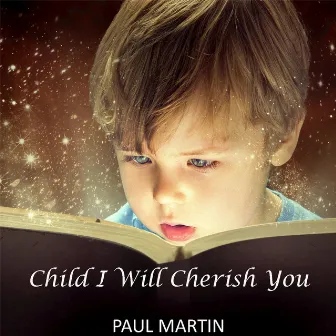 Child I Will Cherish You by Paul Martin