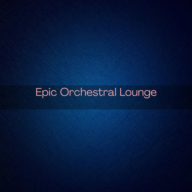 Epic Orchestral Lounge