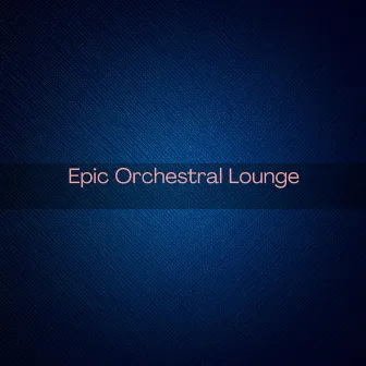 Epic Orchestral Lounge by Daisy Dee