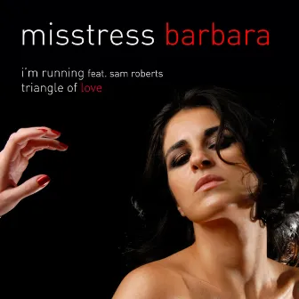 I'm Running / Triangle of Love by Misstress Barbara