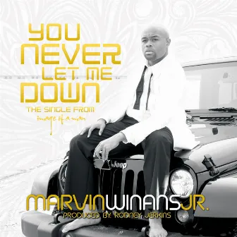 You Never Let Me Down by Marvin Winans Jr.