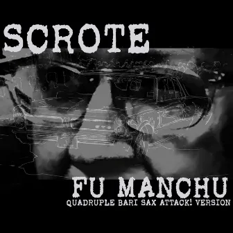 Fu Manchu (Quadruple Bari Sax Attack! Version) by Scrote