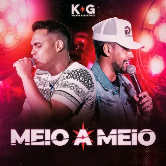 Meio a Meio by Kelvin e Gustavo