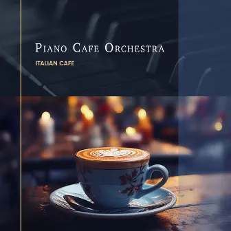 Piano Cafe Orchestra by Italian Cafe