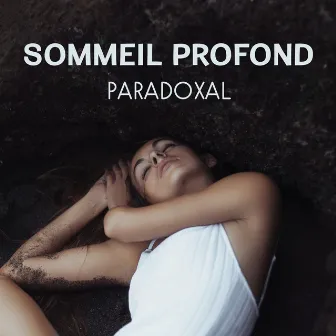 Sommeil profond paradoxal - Remèdes naturels pour mieux dormir, La musique essentielle avant dormir, Relax, Calme et détente by Guérir L'insomnie Académie