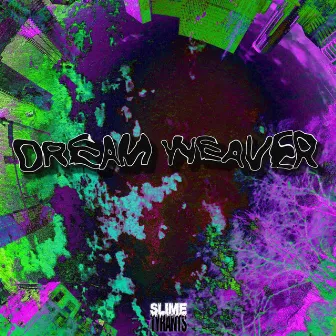 Dream Weaver by Slime Tyrants