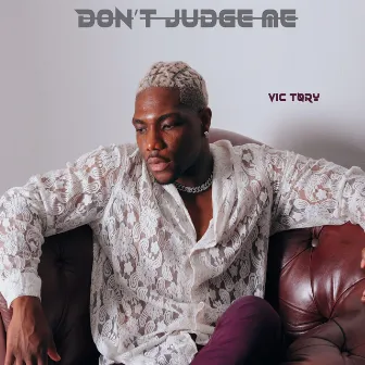 Don't judge me by Vic Tøry