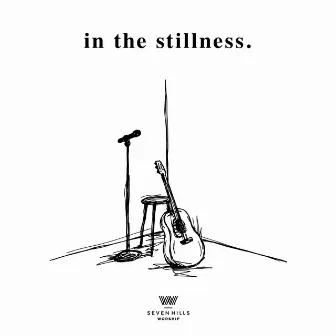 In the Stillness. (Acoustic) by 7 Hills Worship