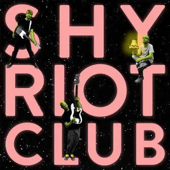 Shy Riot Club by Shy Riot Club