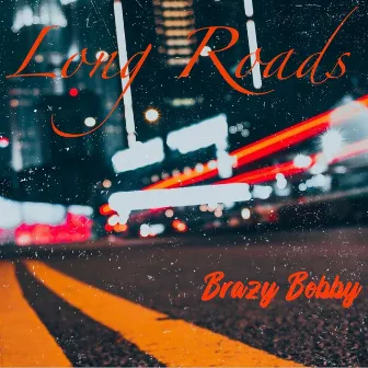 Long roads by Brazy Bobby