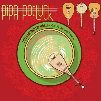 Pipa Potluck: Lutes Around the World by Hong Gao