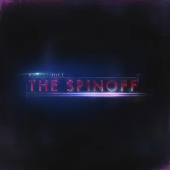 The Spinoff by Battlejuice