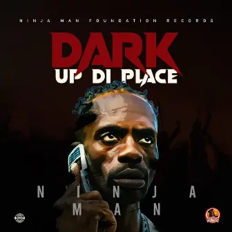 Dark Up Di Place by Ninja Man