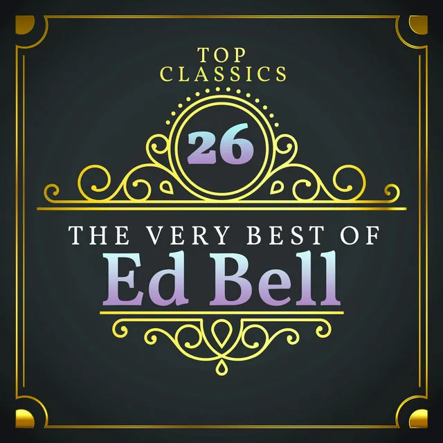 Top 26 Classics - The Very Best of Ed Bell