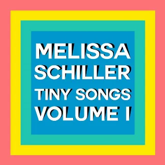 Tiny Songs Vol. I by Melissa Schiller