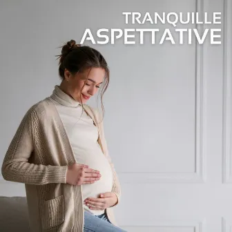 Tranquille aspettative: Suoni calmanti per mamma e bambino, Relax prenatale by Rilassante gravidanza