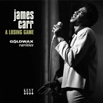 Goldwax Presents a Losing Game - Goldwax Rarities by James Carr