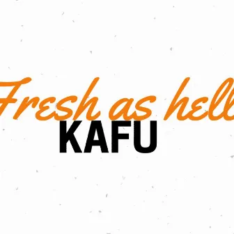 Fresh as Hell by Kafu