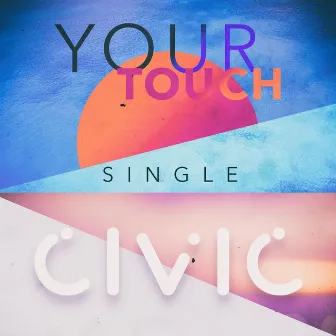 Your Touch (Radio Edit) by CIVIC