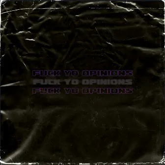 Fuck Yo Opinions by PGE PESOS