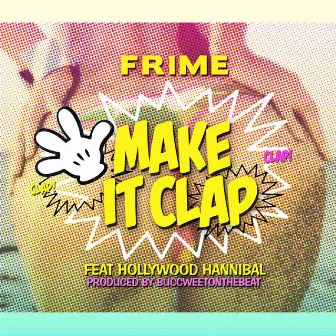 Make It Clap (feat. Hollywood Hannibal) by Frime