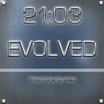 Evolved...from boys to men by 21:03