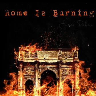 Rome Is Burning by James Dubai