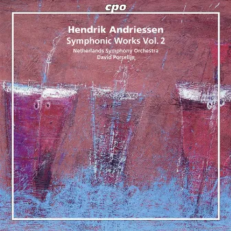 Andriessen: Symphonic Works, Vol. 2 by Hendrik Andriessen