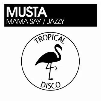 Mama Say / Jazzy by Musta