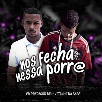 Nós Fecha Nessa Porra by Eo Predador Mc