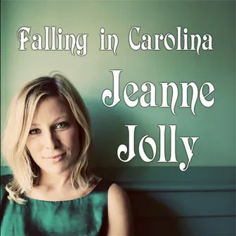 Falling In Carolina by Jeanne Jolly