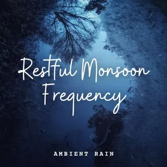 Ambient Rain: Restful Monsoon Frequency by Gutter Keys