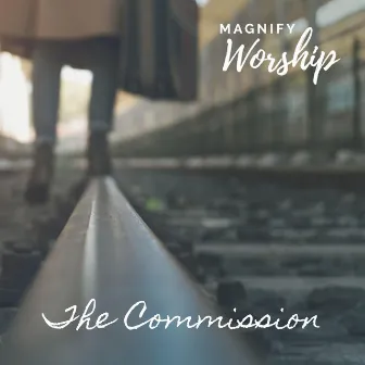 The Commission by Magnify Worship