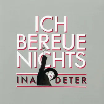 Ich Bereue Nichts - The Best Of Ina Deter by Ina Deter Band