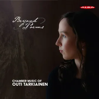 Beyond Poems: Chamber Music of Outi Tarkiainen by Outi Tarkiainen