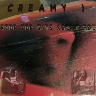 Keep Yer Wits About You by Creamy J