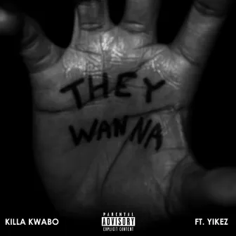 They Wanna by Killakwabo