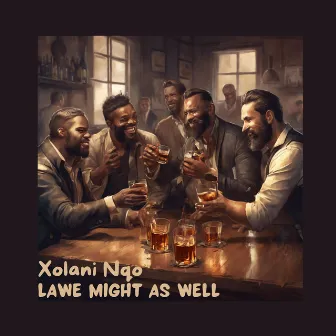 Lawe Might as Well by Xolani Nqo