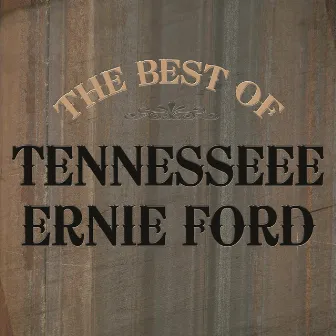 The Best of Tennessee Ernie Ford by Tennessee Ernie Ford