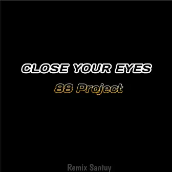 Close Your Eyes by 88 Project