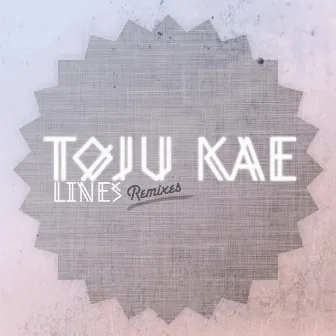 Lines (Remixes) by Toju Kae