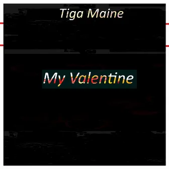 My Valentine (Remastered) by Tiga Maine