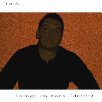 Lounge On Mars (Drive) by Frank