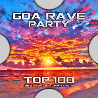 Goa Rave Party Top 100 Best Selling Chart Hits by Progressive Goa Trance