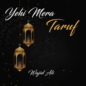 Yehi Mera Taruf by Wajid Ali