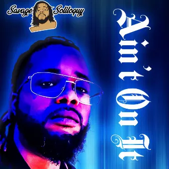 Ain't On It by Savage Soliloquy