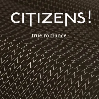 True Romance (Remixes) by Citizens!