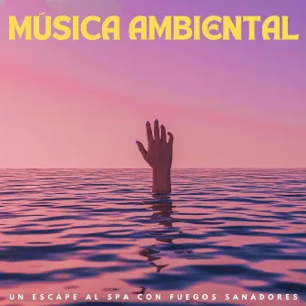 Música Ambiental: Un Escape Al Spa Con Fuegos Sanadores by 